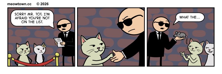 A three-panel comic titled 'Bribe.' In panel one, Tater Tot (a buff-colored tabby cat and his white cat girlfriend are denied entry to a club by a human bouncer who says 'Sorry Mr. Tot, you're not on the list'. In panel two, Tater Tot secretly passes something to the bouncer's hand. In the final panel, the bouncer looks confused at a dead mouse in his palm while Tater Tot and his girlfriend strut into the club. Tater looks back at the bouncer and points 'finger guns.'